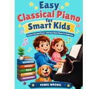 Easy Classical Piano for Smart Kids: Famous Classical Pieces with Easy Sheet Music for Beginners