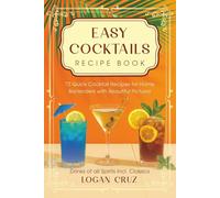 Easy Cocktails Recipe Book: 72 Quick Cocktail Repices for Home Bartenders with Beautiful Pictures | Drinks of all Spirits incl. Classics