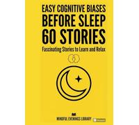 Easy Cognitive Biases Before Sleep - 60 Fascinating Stories to Learn and Relax: Human Thinking Stories for Adults for Stress Relief, Anxiety, Insomnia, Overthinking, and Better Sleep