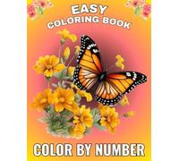 Easy Color By Number Coloring Book: 100 Page Color By Number Large Print Designs Coloring Book For Adult Of Autumn, Birds, Flowers, Butterfly, Animals And More...