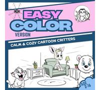 Easy Color Cartoon Critters: A Calm & Relaxed Coloring Experience For young and Old: Cute Animal Characters with Bold and Simple Designs.