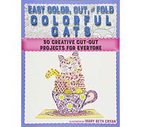 Easy Color, Cut, And Fold Colorful Cats: 30 Creative Cut-Out Projects For Everyone