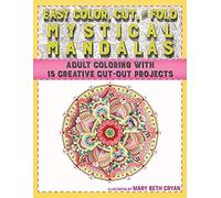 Easy Color, Cut, And Fold Mystical Mandalas: 15 Creative Cut-Out Projects For Everyone