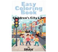 Easy Coloring Book: City Life Vol.1: 45 Fun and Simple City Coloring Pages for Kids Ages 3-6 | Discover Everyday Life in the City While Coloring | Bold and Easy, Simple and Big Designs