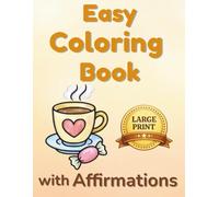 Easy Coloring Book for Adults and Seniors: Dementia and Alzheimer’s Large Print Bold Designs with Motivational Affirmations to Reduce Stress, Lift Mood, and Support Brain Engagement
