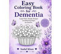 Easy Coloring Book for Dementia: Large Print, Simple Designs and Relaxing Pages for Seniors with Alzheimer’s & Memory Loss