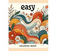 Easy Coloring Book: Simple Pleasures, Delight In The Joy Of Easy , Where Minimalist Designs Meet Relaxing Pastimes For All Ages