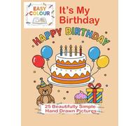 Easy Colour, It’s My Birthday Colouring book.: 25 Beautifully Simple Hand Drawn Pictures.