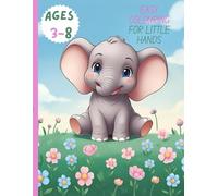 Easy colouring for little hands: Fun colouring pages for kids ages 3-8 ,animals, dinosaurs, and more- fun for girls and boys-educational designs to inspire creativity and fine motor skills