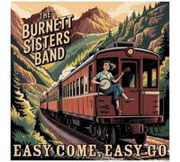 Burnett Sisters Band, the - Easy Come, Easy Go