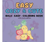 Easy Cosy and Cute: Coloring Book Kids, Adults and Teens Bold and Easy Designs for Relaxation Cute Fruits Edition (Bold & Easy Coloring)