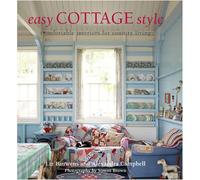 Easy Cottage Style: Comfortable Interiors for Country Living