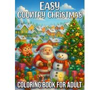 Easy Country Christmas Coloring Book for Adults: Simple and Cozy Holiday Scenes, Rustic Winter Designs, and Farmhouse Charm for Stress Relief and Relaxation
