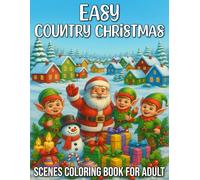 Easy Country Christmas Scenes Coloring Book for Adults: Simple and Relaxing Rustic Holiday Designs, Cozy Farmhouse Landscapes, and Peaceful Winter Scenes for Stress Relief and Joy