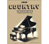Easy Country Piano Music Books: A Collection Of 50 Famous Songs (Easy/Very Easy Piano)