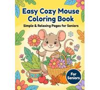 Easy Cozy Mouse Coloring Book for Seniors: Simple and Relaxing Coloring Pages for Senior Relaxation with Large Easy Designs, Cozy Animals, Seasons, Nature and Cottagecore Scenes