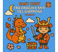 Easy Cozy Volume 8 - Tra draghi e miti del Giappone: Scopri il fascino delle leggende nipponiche: draghi celesti, kitsune, tengu e spiriti benevoli ... in illustrazioni dettagliate e suggestive.