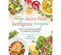 Easy Dairy-Free Ketogenic Recipes: 200+ Low-Carb Family Favorites for Weight Loss and Health