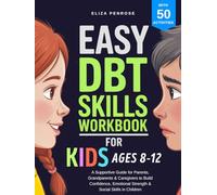 Easy DBT Skills Workbook for Kids Ages 8-12: A Supportive Guide for Parents, Grandparents & Caregivers to Build Confidence, Emotional Strength & Social Skills in Children