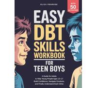 Easy DBT Skills Workbook for Teen Boys: A Guide for Adults to Help Young People Ages 13-17 Build Confidence, Navigate Emotions, and Finally Understand Each Other