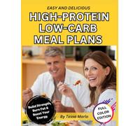 Easy & Delicious High-Protein Low-Carb Meal Plans.: A Healthy Meal Prep Cookbook with Low-Fat Recipes for Slimming Down, Losing Weight and Burning Fat.