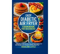 EASY DIABETIC AIR FRYER COOKBOOK FOR BEGINNERS: 1200 days of wholesome living with nourishing low-carb recipes and a complete 30-day meal plan