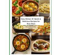 Easy Dinner: 81 Quick & Delicious Recipes for Busy Days: Easy & Time Saving Recipes