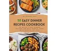 Easy Dinner Recipes Cookbook: 50 Quick & Easy Dinner Recipes For Busy People: Done In 15 Minutes OR Less!