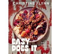 Easy Does It Smart Techniques and Simple Recipes for Stunning Food - Christine Flynn - Penguin Canada - ebook (ePub) - Livre
