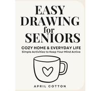 Easy Drawing For Seniors: Cozy Home & Everyday Life: Simple Activities to Keep Your Mind Active