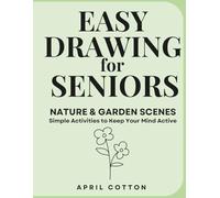 Easy Drawing for Seniors: Nature & Garden Scenes: Simple Activities to Keep Your Mind Active