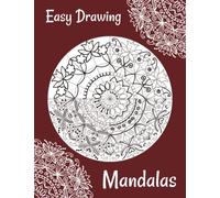 Easy Drawing Mandalas: 4 Steps Guide How to Draw 25 Mandalas (even if you never did it!)