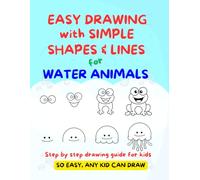 EASY DRAWING with SIMPLE SHAPES & LINES for WATER ANIMALS: Step by step drawing guide for kids