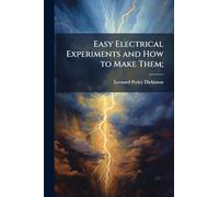 Easy Electrical Experiments and How to Make Them;
