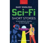 Easy English Sci-Fi Short Stories: 10 Short Stories for A2-B1 Learners: Improve Vocabulary and Reading Comprehension with Futuristic Tales, Glossaries, and Quizzes