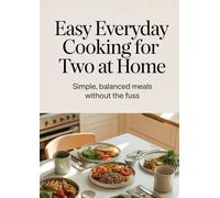 Easy Everyday Cooking for Two at Home: Simple, Balanced Meals Without the Fuss