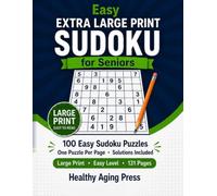 Easy Extra Large Print Sudoku for Seniors: 100 Easy Sudoku Puzzles with Large Numbers and Solutions for Relaxation, Focus, and Everyday Brain Exercise