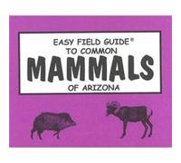 Easy Field Guide to Common Mammals of Arizona by Sharon Nelson