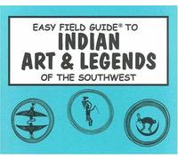 Easy Field Guide To Indian Arts And Legends Of The Southwest