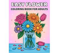 EASY FLOWER Coloring Book for Adults: A wonderful collection of floral designs for seniors, teens and woen to color for relaxation and tress relief.