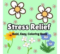 Easy Flower Coloring Book for Adults: Simple Large-Print Floral Designs for Relaxation, Stress Relief, and Mindfulness: Beautiful and Beginner-Friendly Flower Patterns to Color and Unwind