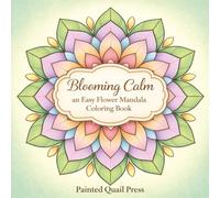Easy Flower Mandala Coloring Book: Blooming Calm Easy Flower Mandala Coloring Book for All Ages, Bold and Easy Designs for Relaxation