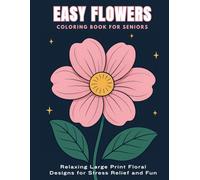 Easy Flowers Coloring Book for Seniors: Relaxing Large Print Floral Designs for Stress Relief and Fun