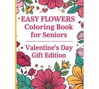 Easy Flowers Coloring Book for Seniors - Valentine’s Day Gift Edition: Lovely Floral Patterns for Relaxation and Love - Perfect Present for Mom, Grandma, or Elderly Friends