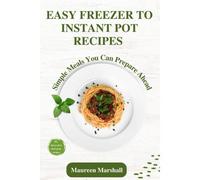 Easy Freezer To Instant Pot Recipes: Simple Meals You Can Prepare Ahead