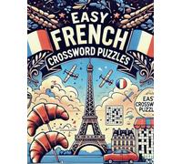 Easy French Crossword Puzzles: 50 Fun and Engaging Clues to Explore French Language and Culture