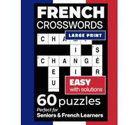 Easy French Crossword Puzzles: 60 Large Print Crosswords for Adults, Seniors, and Language Learners | Complete Solutions Included