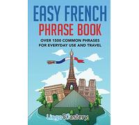 Easy French Phrase Book: Over 1500 Common Phrases For Everyday Use And Travel