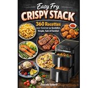 Easy Fry Crispy Stack: 360 Recettes pour Cuisiner au Quotidien, Simple, Sain et Familial