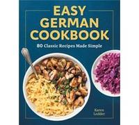 Easy German Cookbook 80 Classic Recipes Made Simple by Karen Lodder Karen Lodder (Auteur)